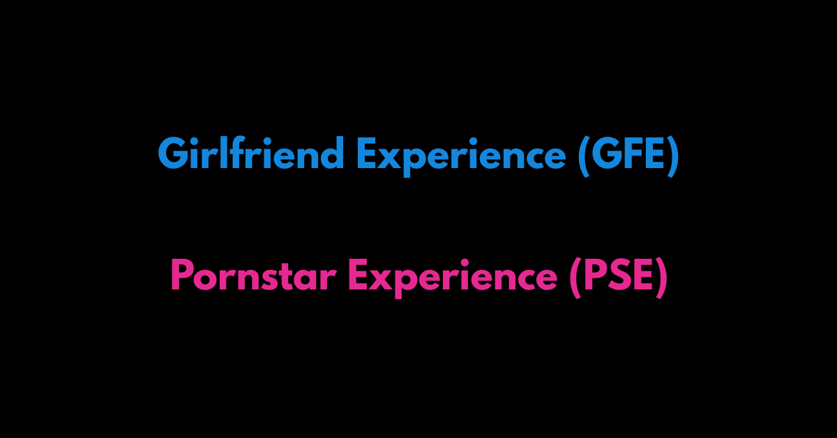 Girlfriend Experience (GFE) vs Pornstar Experience (PSE): Meaning & How It Works - Telegram Camgirls