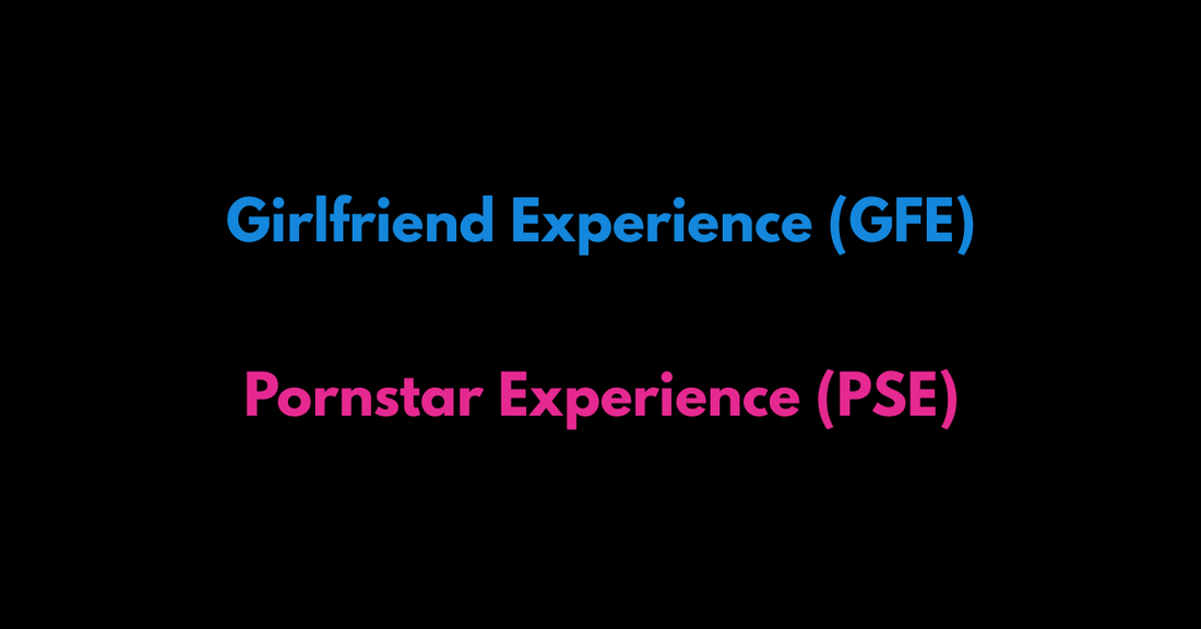 Girlfriend Experience (GFE) vs Pornstar Experience (PSE): Meaning & How It Works - Telegram Camgirls